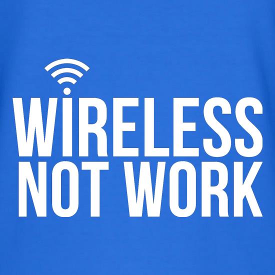 Wireless Not Work t shirt